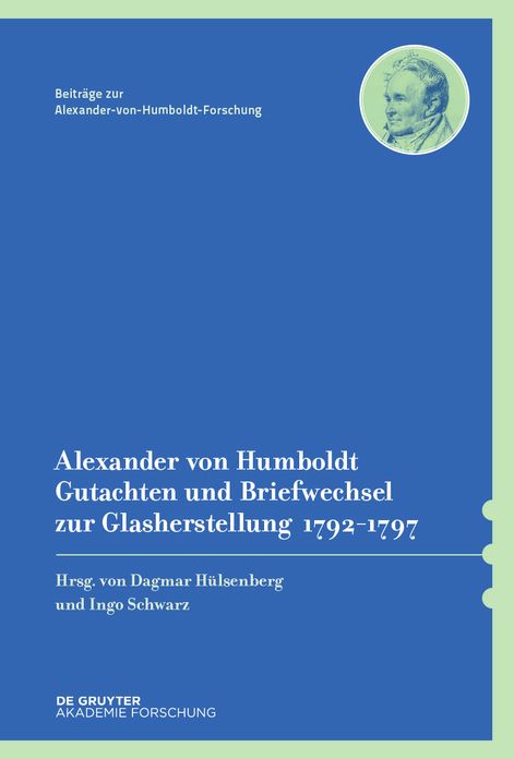 Alexander von Humboldt - Gutachten und Briefwechsel zur Glasherstellung 1792-1797: Mit einer Studie von Dagmar Hulsenberg