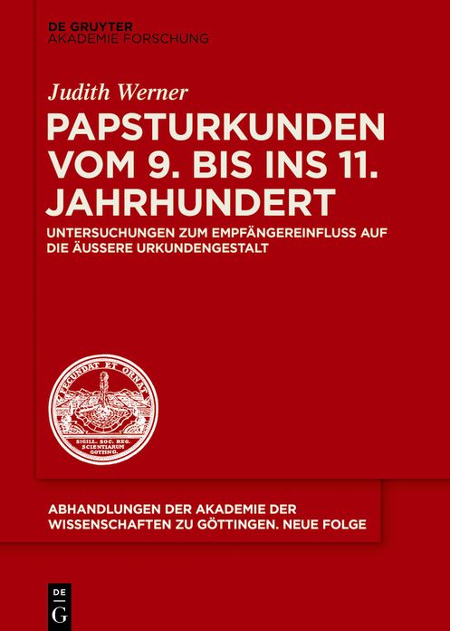 Papsturkunden vom 9. bis ins 11. Jahrhundert: Untersuchungen zum Empf#x000E4;ngereinfluss auf die #x000E4;u#x000DF;ere Urkundengestalt