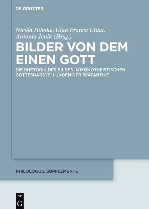 Bilder von dem Einen Gott: Die Rhetorik des Bildes in monotheistischen Gottesdarstellungen der Sp#x000E4;tantike