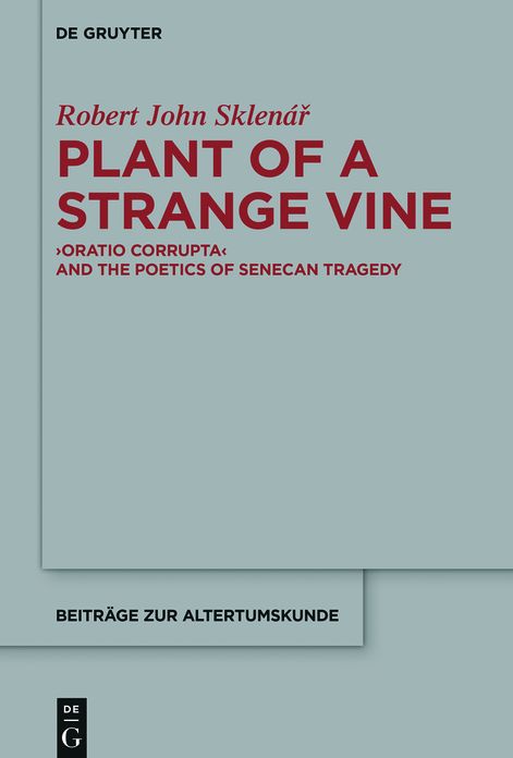 Plant of a Strange Vine: Oratio Corrupta< and the Poetics of Senecan Tragedy