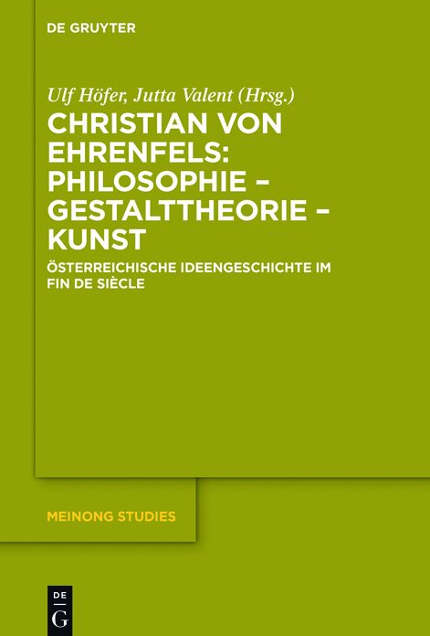 Christian von Ehrenfels: Philosophie - Gestalttheorie - Kunst: Osterreichische Ideengeschichte im Fin de Siecle