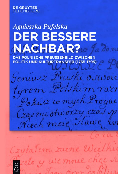 Der bessere Nachbar?: Das polnische Preu#x000DF;enbild zwischen Politik und Kulturtransfer (1765-1795)