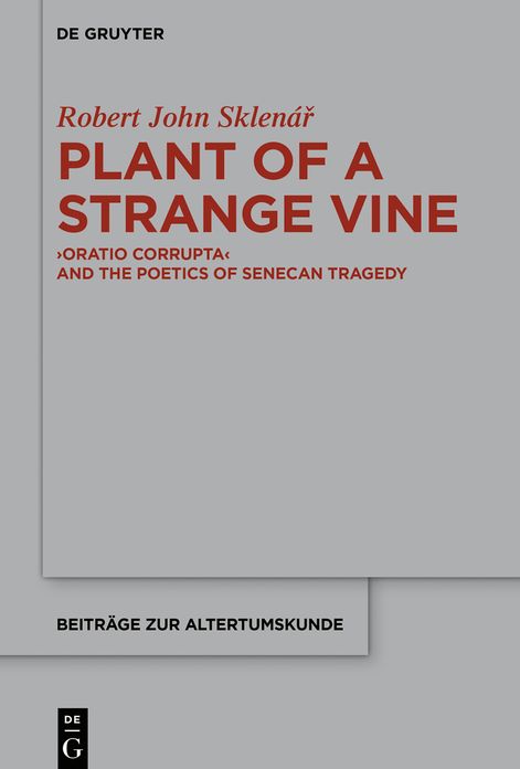 Plant of a Strange Vine: >Oratio Corrupta#x26;#x0003C; and the Poetics of Senecan Tragedy