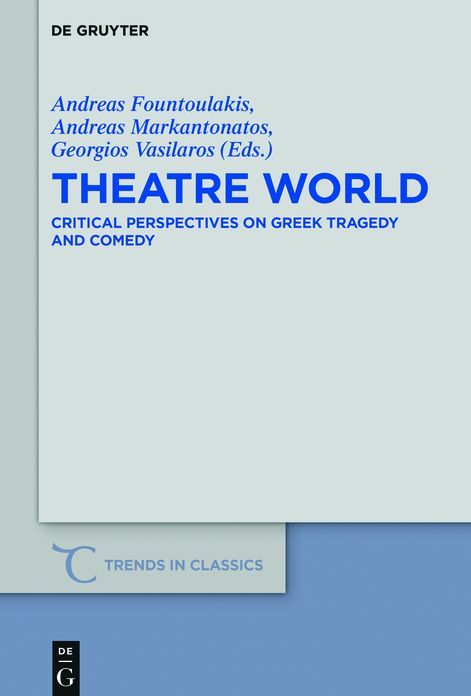 Theatre World: Critical Perspectives on Greek Tragedy and Comedy. Studies in Honour of Georgia Xanthakis-Karamanos