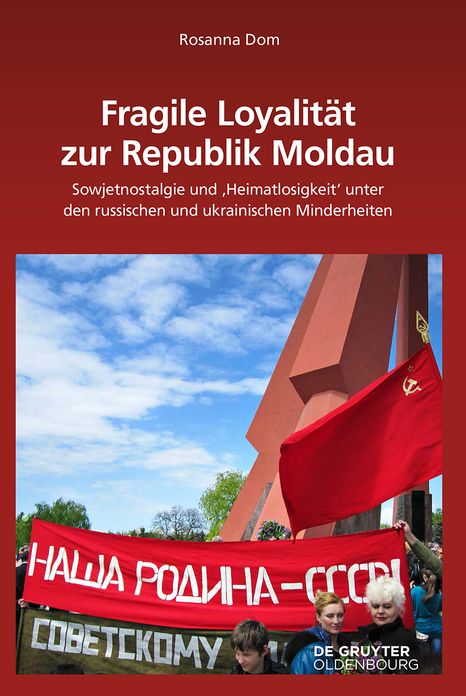 Fragile Loyalitat zur Republik Moldau: Sowjetnostalgie und 'Heimatlosigkeit' unter den russischen und ukrainischen Minderheiten