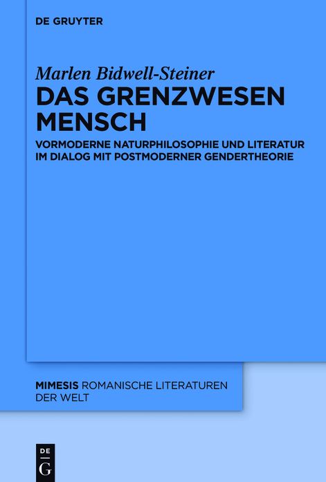 Das Grenzwesen Mensch: Vormoderne Naturphilosophie und Literatur im Dialog mit Postmoderner Gendertheorie