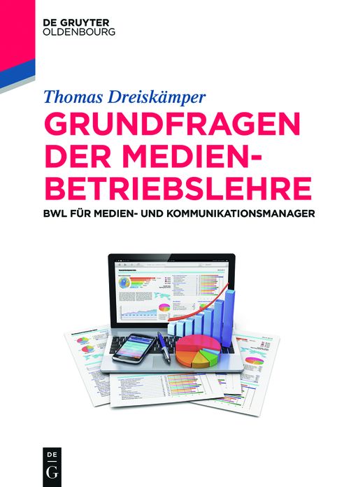 Grundfragen der Medienbetriebslehre: BWL fur Medien- und Kommunikationsmanager
