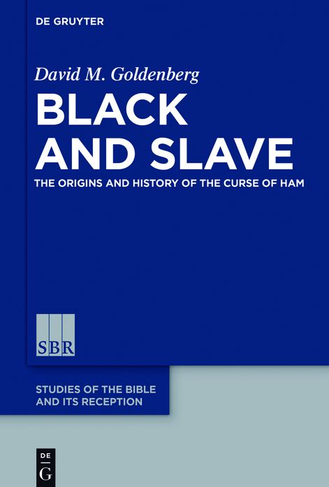 Black and Slave: The Origins and History of the Curse of Ham