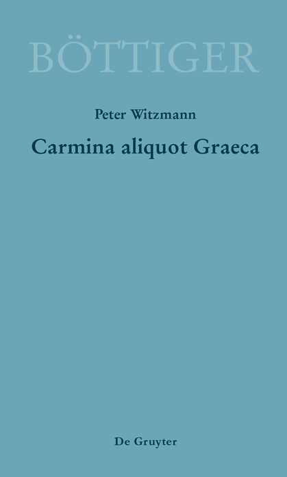 Carmina aliquot Graeca: Karl August B?ttigers Griechische Gedichte