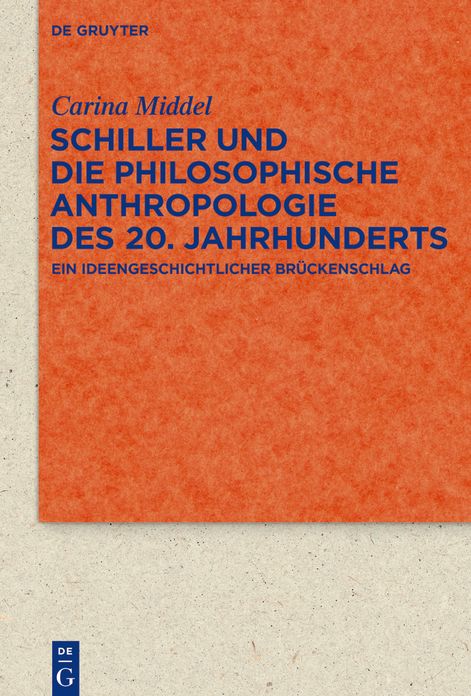 Schiller und die Philosophische Anthropologie des 20. Jahrhunderts: Ein ideengeschichtlicher Br#x000FC;ckenschlag