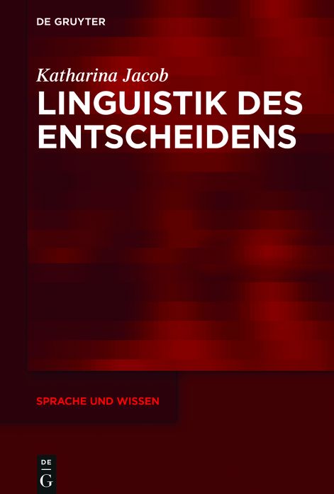 Linguistik des Entscheidens: Eine kommunikative Praxis in funktionalpragmatischer und diskurslinguistischer Perspektive