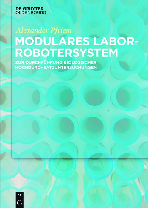 Modulares Laborrobotersystem: zur Durchf#x000FC;hrung biologischer Hochdurchsatzuntersuchungen