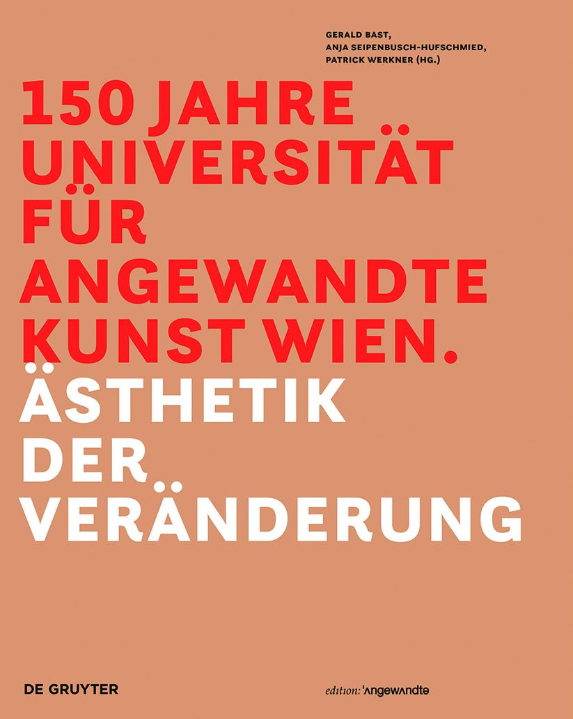 150 Jahre Universit?t f?r angewandte Kunst Wien: ?sthetik der Ver?nderung