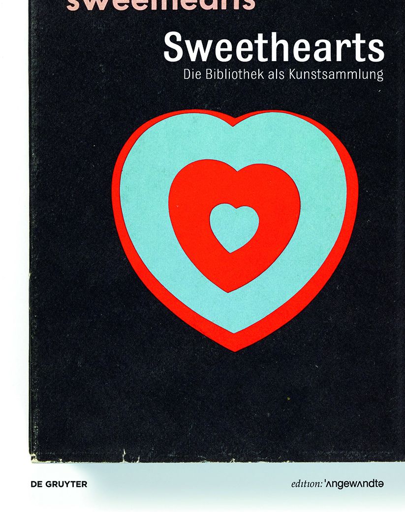 Sweethearts - Die Bibliothek als Kunstsammlung: Kunstlerbucher und Kunstlerpublikationen aus der Bibliothek der Angewandten