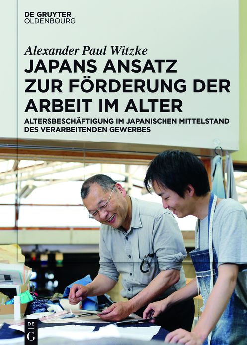 Japans Ansatz zur F?rderung der Arbeit im Alter: Altersbesch?ftigung im japanischen Mittelstand des verarbeitenden Gewerbes