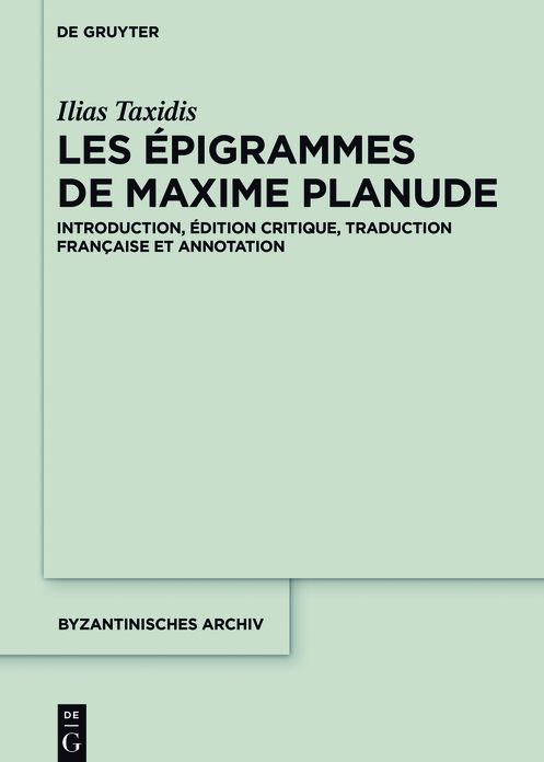 Les Epigrammes de Maxime Planude: Introduction, edition critique, traduction francaise et annotation
