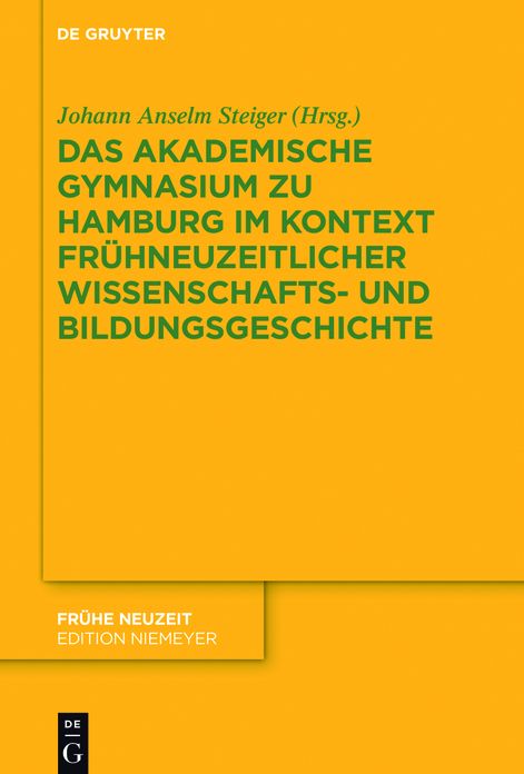 Das Akademische Gymnasium zu Hamburg (gegr. 1613) im Kontext fr#x000FC;hneuzeitlicher Wissenschafts- und Bildungsgeschichte