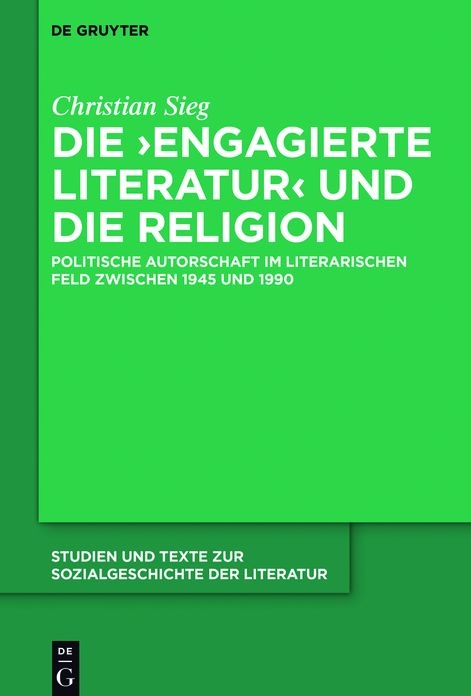 Die #8218;engagierte Literatur' und die Religion: Politische Autorschaft im literarischen Feld zwischen 1945 und 1990