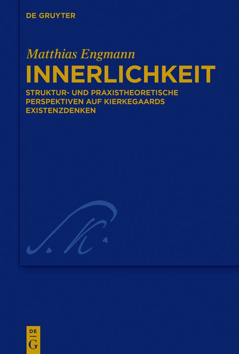 Innerlichkeit: Struktur- und praxistheoretische Perspektiven auf Kierkegaards Existenzdenken