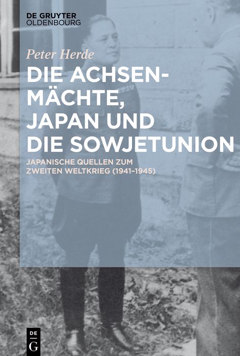 Die Achsenm#x000E4;chte, Japan und die Sowjetunion: Japanische Quellen zum Zweiten Weltkrieg (1941-1945)