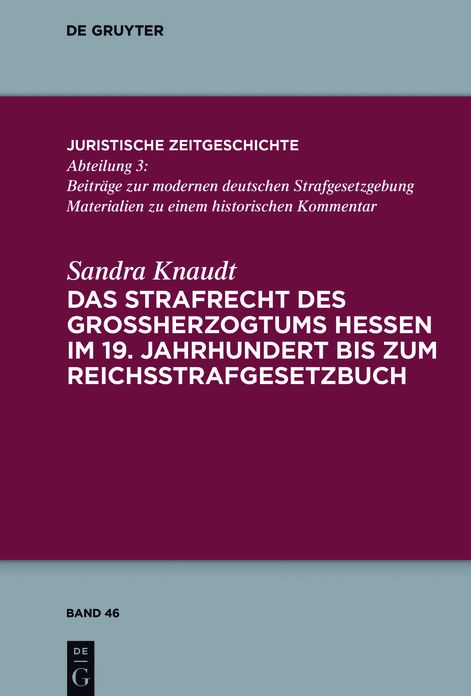 Das Strafrecht des Grossherzogtums Hessen im 19. Jahrhundert bis zum Reichsstrafgesetzbuch