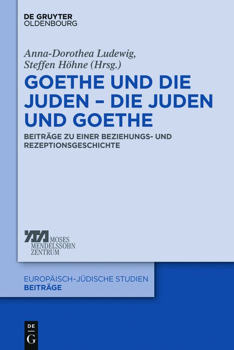 Goethe und die Juden - die Juden und Goethe: Beitrage zu einer Beziehungs- und Rezeptionsgeschichte