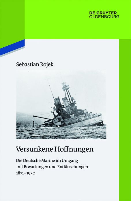 Versunkene Hoffnungen: Die Deutsche Marine im Umgang mit Erwartungen und Entt?uschungen 1871?1930
