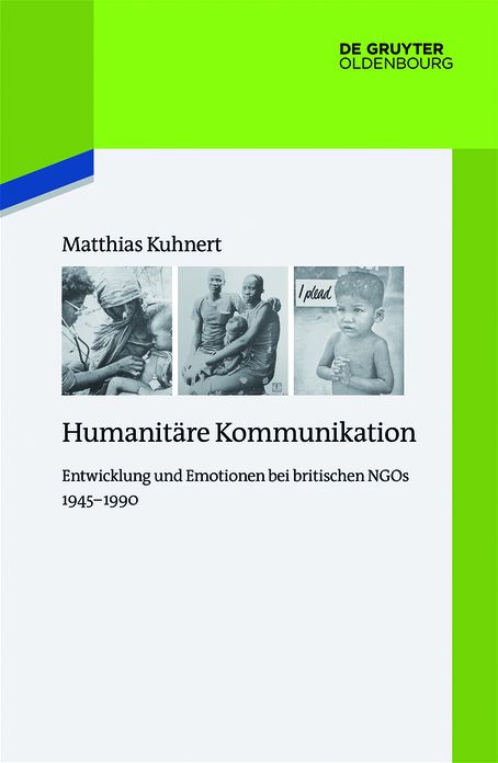 Humanit?re Kommunikation: Entwicklung und Emotionen bei britischen NGOs 1945?1990
