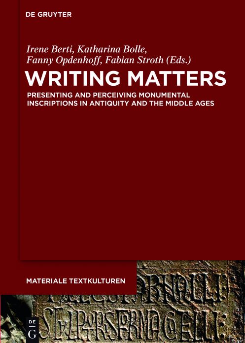 Writing Matters: Presenting and Perceiving Monumental Inscriptions in Antiquity and the Middle Ages