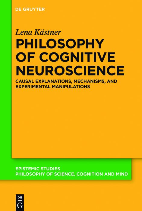 Philosophy of Cognitive Neuroscience: Causal Explanations, Mechanisms and Experimental Manipulations