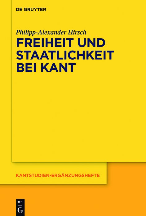 Freiheit und Staatlichkeit bei Kant: Die autonomietheoretische Begr#x000FC;ndung von Recht und Staat und das Widerstandsproblem