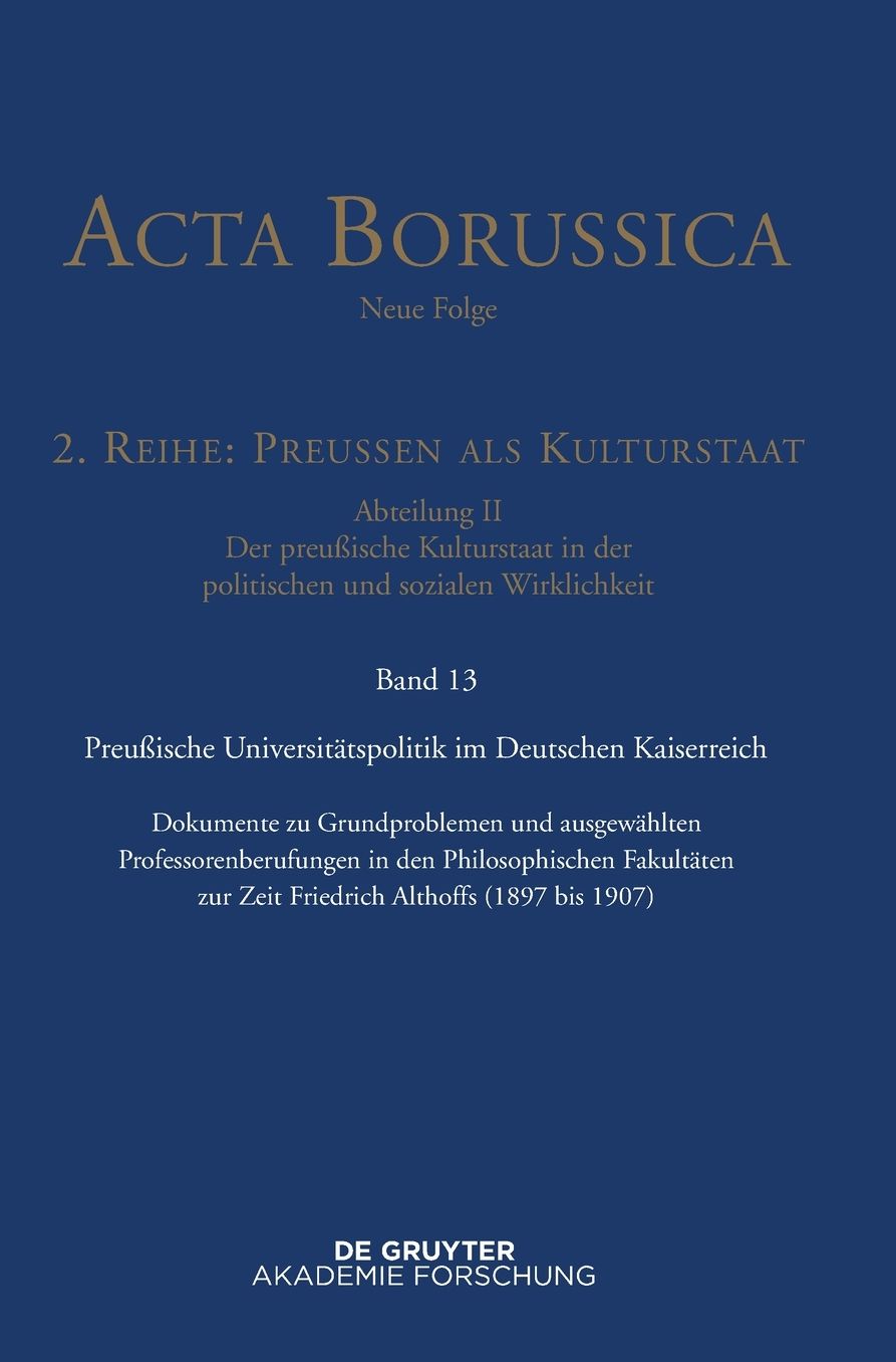 Die preussische Universitatsbibliothek im Kaiserreich: Dokumente zu Grundproblemen und ausgewahlten Professorenberufungen in den Philosophischen Fakultaten zur Zeit Friedrich Althoffs (1897-1907)