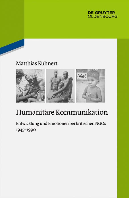 Humanit#x000E4;re Kommunikation: Entwicklung und Emotionen bei britischen NGOs 1945-1990