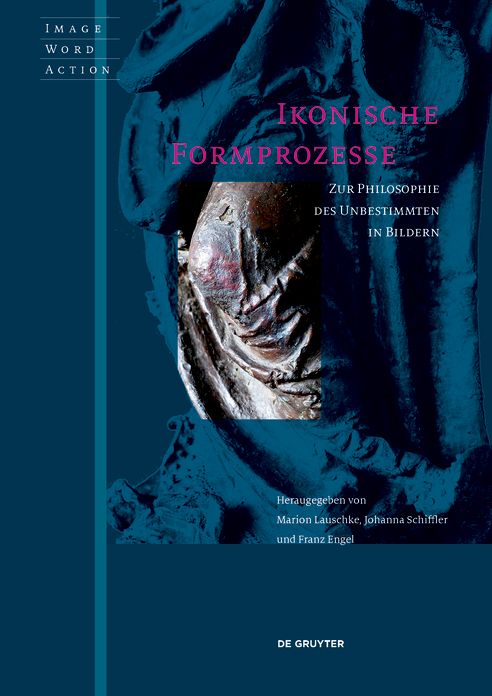 Ikonische Formprozesse: Zur Philosophie des Unbestimmten in Bildern