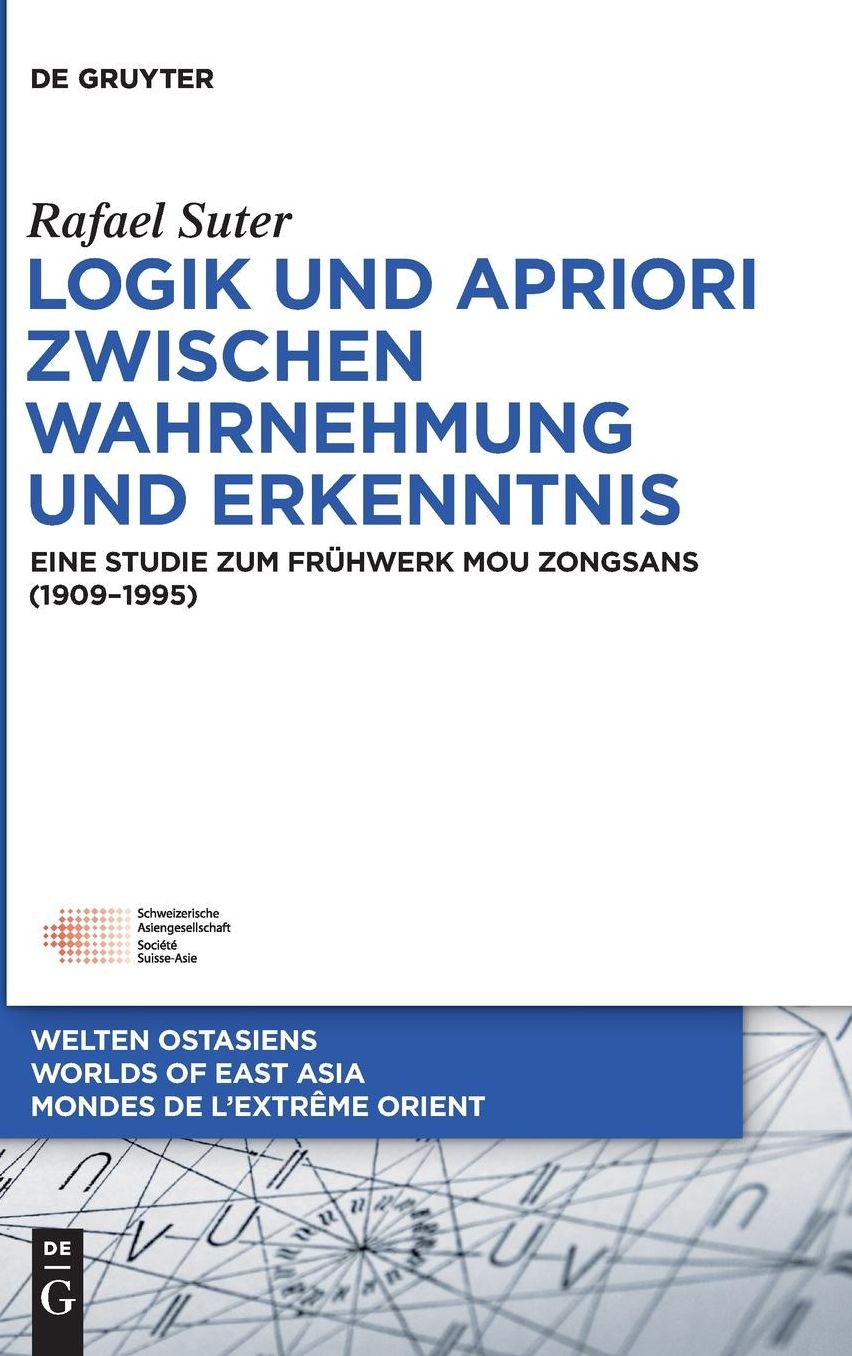 Logik und Apriori zwischen Wahrnehmung und Erkenntnis: Eine Studie zum Fr?hwerk Mou Zongsans (1909?1995)