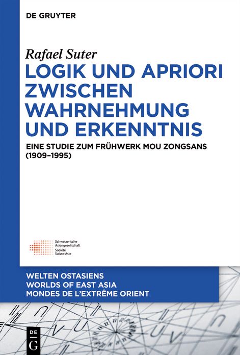 Logik und Apriori zwischen Wahrnehmung und Erkenntnis: Eine Studie zum Fr#x000FC;hwerk Mou Zongsans (1909-1995)