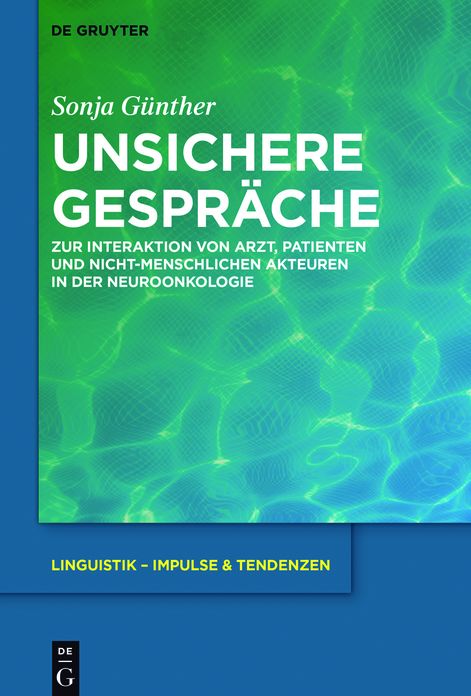 Unsichere Gespr?che: Zur Interaktion von Arzt, Patienten und nicht-menschlichen Akteuren in der Neuroonkologie
