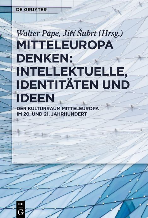 Mitteleuropa Denken: Intellektuelle, Identitï¿½ten Und Ideen: Der Kulturraum Mitteleuropa Im 20. Und 21. Jahrhundert