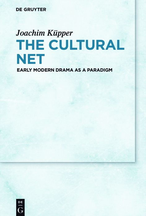 The Cultural Net: Early Modern Drama as a Paradigm