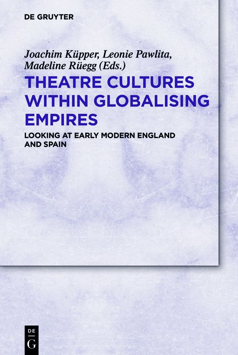 Theatre Cultures Within Globalising Empires: Looking at Early Modern England and Spain