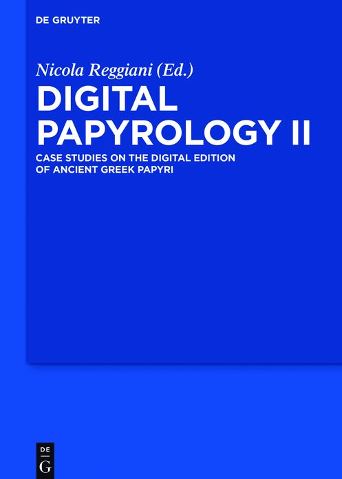Digital Papyrology II: Case Studies on the Digital Edition of Ancient Papyri and Related Sources