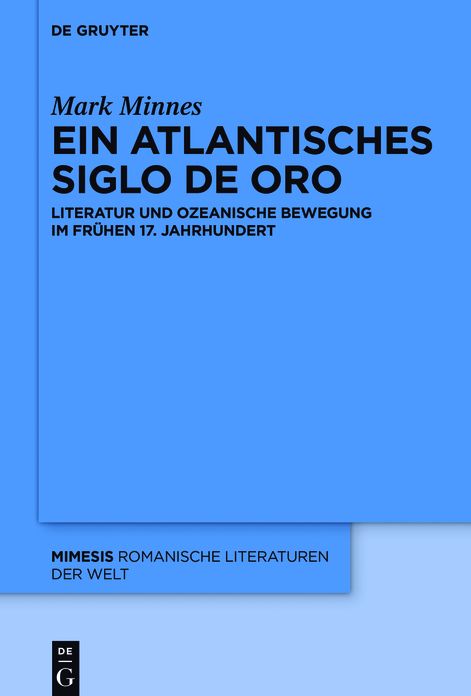 Ein atlantisches Siglo de Oro: Literatur und ozeanische Bewegung im fruhen 17. Jahrhundert