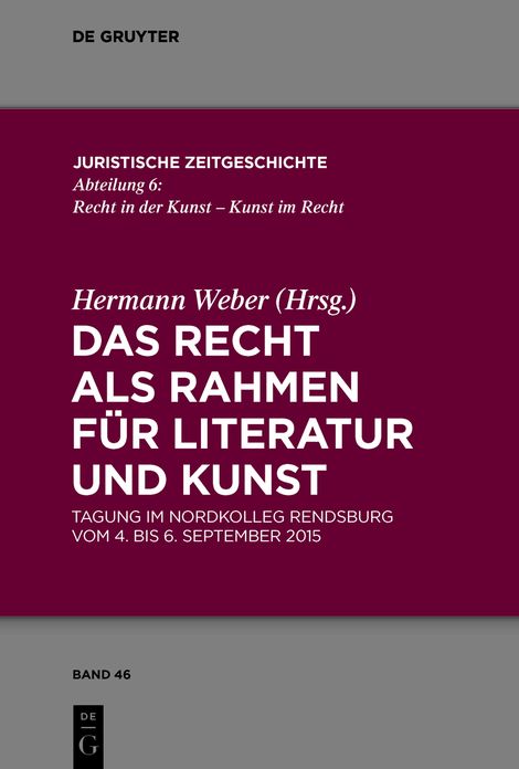 Das Recht als Rahmen f#x000FC;r Literatur und Kunst: Tagung im Nordkolleg Rendsburg vom 4. bis 6. September 2015