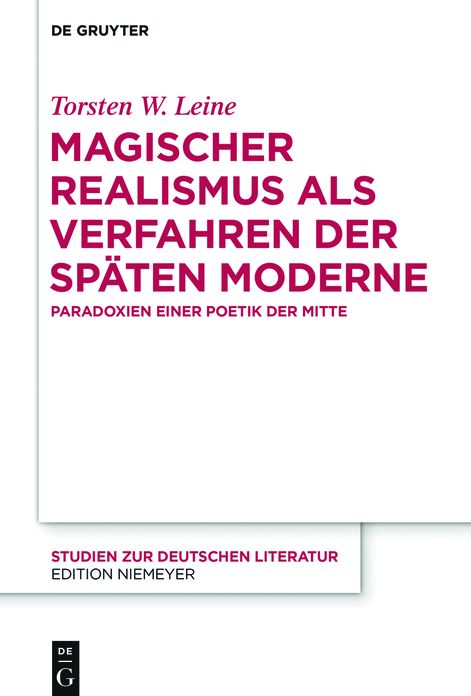 Magischer Realismus als Verfahren der sp?ten Moderne: Paradoxien einer Poetik der Mitte
