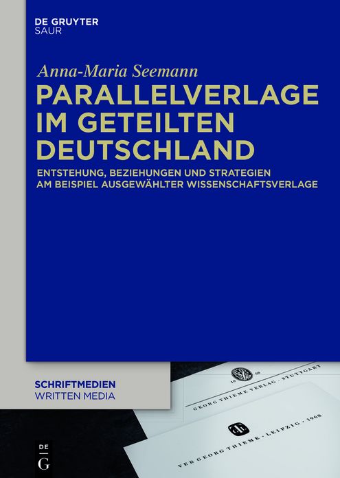 Parallelverlage im geteilten Deutschland: Entstehung, Beziehungen und Strategien am Beispiel ausgew?hlter Wissenschaftsverlage