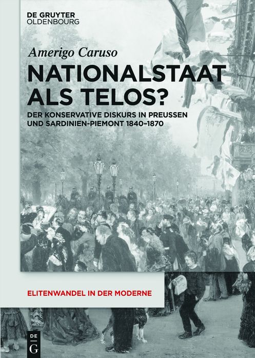 Nationalstaat als Telos?: Der konservative Diskurs in Preussen und Sardinien-Piemont 1840-1870