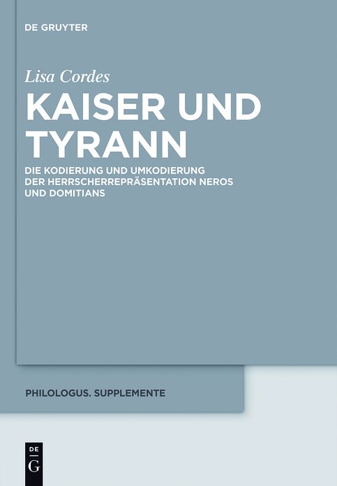 Kaiser und Tyrann: Die Kodierung und Umkodierung der Herrscherrepr?sentation Neros und Domitians