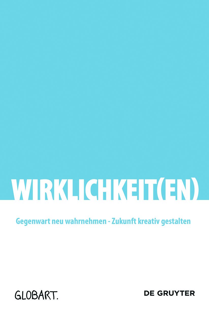 Wirklichkeit(en): Gegenwart neu wahrnehmen - Zukunft kreativ gestalten