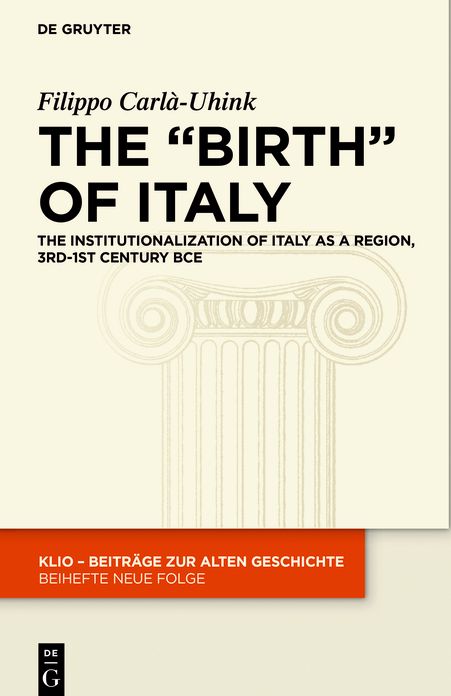 The "Birth" of Italy: The Institutionalization of Italy as a Region, 3rd-1st Century BCE