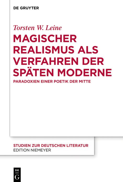 Magischer Realismus als Verfahren der sp#x000E4;ten Moderne: Paradoxien einer Poetik der Mitte